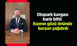 Otopark kavgası kanlı bitti: Kızının gözü önünde kurşun yağdırdı
