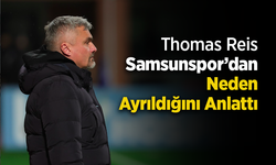 Thomas Reis Samsunspor’dan Neden Ayrıldığını Anlattı