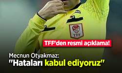 TFF'den resmi açıklama! Mecnun Otyakmaz: "Hataları kabul ediyoruz"