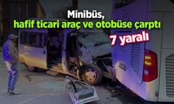 Minibüs, hafif ticari araç ve otobüse çarptı: 7 yaralı