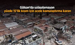 Gülsan’da uzlaşılamayan yüzde 15’lik kısım için acele kamulaştırma kararı