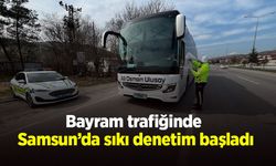 Bayram trafiğinde Samsun’da sıkı denetim başladı