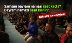 Samsun Bayram Namazı Saat Kaçta?