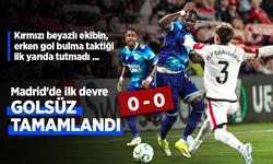 Madrid'de ilk devre GOLSÜZ  TAMAMLANDI