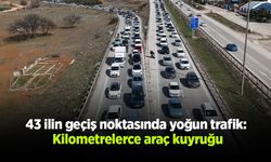 43 ilin geçiş noktasında yoğun trafik: Kilometrelerce araç kuyruğu