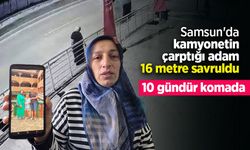 Samsun'da kamyonetin çarptığı adam 16 metre savruldu: 10 gündür komada