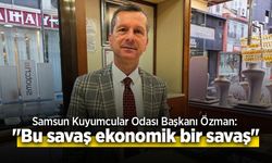 Samsun Kuyumcular Odası Başkanı Özman: "Bu savaş ekonomik bir savaş"