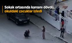 Sokak ortasında karısını dövdü, okuldaki çocuklar izledi