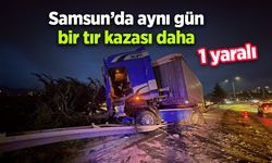 Samsun’da aynı gün bir tır kazası daha: 1 yaralı