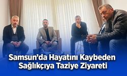 Samsun’da Hayatını Kaybeden Sağlıkçıya Taziye Ziyareti
