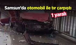 Samsun’da otomobil ile tır çarpıştı: 1 yaralı