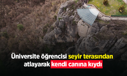 Üniversite öğrencisi seyir terasından atlayarak kendi canına kıydı