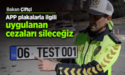 Bakan Çiftçi: "APP plakalarla ilgili uygulanan cezaları sileceğiz"