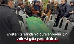 Eniştesi tarafından öldürülen kadın için ailesi gözyaşı döktü