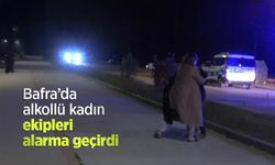 Bafra’da alkollü kadın ekipleri alarma geçirdi