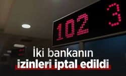İki bankanın izinleri iptal edildi