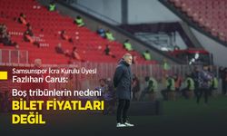 Samsunspor İcra Kurulu Üyesi Fazlıhan Carus: Boş tribünlerin nedeni BİLET FİYATLARI DEĞİL