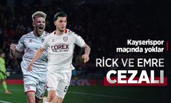 Kayserispor maçında yoklar, RİCK VE EMRE CEZALI