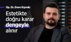 Op. Dr. Emre Kıymık: Estetikte doğru karar dengeyle alınır