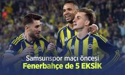 Samsunspor maçı öncesi Fenerbahçe de 5 EKSİK