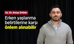 Uz. Dr. Kutay Ertürk: “Erken Yaşlanma Belirtilerine Karşı Önlem Alınabilir”