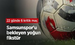 22 Günde 6 Kritik Maç, Samsunspor'u bekleyen yoğun fikstür
