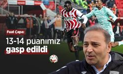 Fuat Çapa: 13-14 puanımız gasp edildi