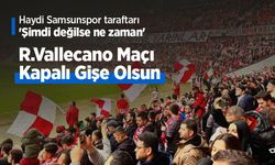 Haydi Samsunspor taraftarı 'Şimdi değilse ne zaman', R.Vallecano Maçı Kapalı Gişe Olsun
