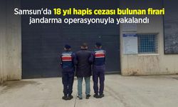 Samsun'da 18 yıl hapis cezası bulunan firari jandarma operasyonuyla yakalandı