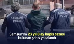 Samsun'da 23 yıl 8 ay hapis cezası bulunan şahıs yakalandı