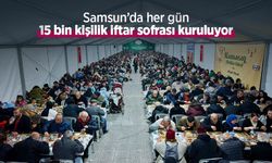 Samsun’da her gün 15 bin kişilik iftar sofrası kuruluyor