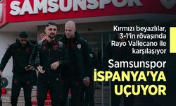 Kırmızı beyazlılar, 3-1'in rövaşında Rayo Vallecano ile karşılaşıyor, Samsunspor İSPANYA'YA UÇUYOR