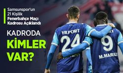 Samsunspor'un 21 Kişilik Fenerbahçe Maçı Kadrosu Açıklandı, KADRODA KİMLER VAR