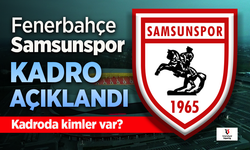 Samsunspor'un, Fenerbahçe maçı 11'i belli oldu. Kadroda kimler var?