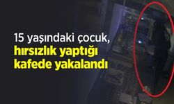 15 yaşındaki çocuk, hırsızlık yaptığı kafede yakalandı