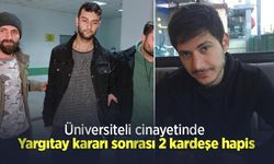 Üniversiteli cinayetinde Yargıtay kararı sonrası 2 kardeşe hapis