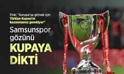 Samsunspor GÖZÜNÜ KUPAYA DİKTİ