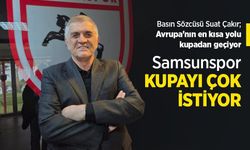 Suat Çakır: Samsunspor KUPAYI ÇOK İSTİYOR
