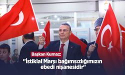 Başkan Kurnaz: "İstiklal Marşı bağımsızlığımızın ebedi nişanesidir"