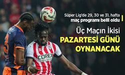 Süper Lig’de 29, 30 ve 31. hafta maç programı belli oldu, Üç Maçın İkisi PAZARTESİ GÜNÜ OYNANACAK