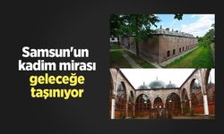Samsun'un kadim mirası geleceğe taşınıyor