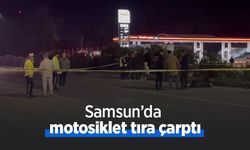 Samsun’da motosiklet tıra çarptı: 1 ölü, 1 ağır yaralı