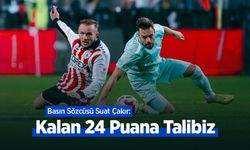 Basın Sözcüsü Suat Çakır: "Kalan 24 Puana Talibiz"