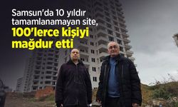 Samsun'da 10 yıldır tamamlanamayan site, 100'lerce kişiyi mağdur etti
