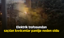 Elektrik trafosundan saçılan kıvılcımlar paniğe neden oldu