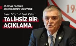 Basın Sözcüsü Suat Çakır: "TALİHSİZ BİR AÇIKLAMA"