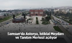 Samsun'da Astorya, İstiklal Meydanı ve Tanıtım Merkezi açılıyor