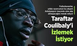 Taraftar Coulibaly'i İzlemek İstiyor