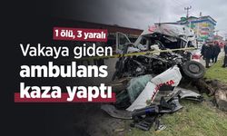 Vakaya giden ambulans kaza yaptı: 1 ölü, 3 yaralı