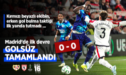 Madrid'de ilk devre GOLSÜZ  TAMAMLANDI